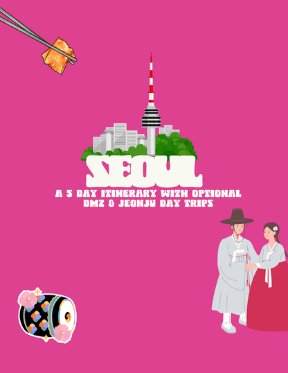 SEOUL: A 5 Day Itinerary with Optional DMZ & Jeonju Day Trips